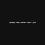 Facial Ice Roller (Stainless Steel) thumbnail 3